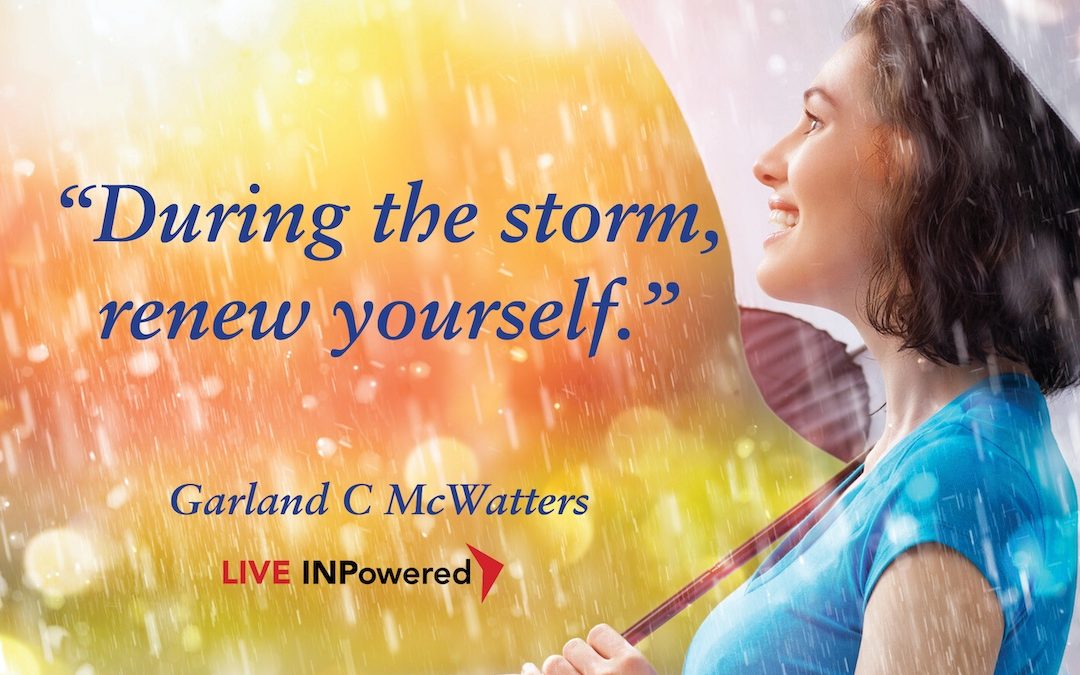During the storm, renew yourself