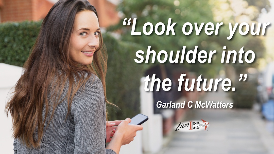 Look over your shoulder into the future