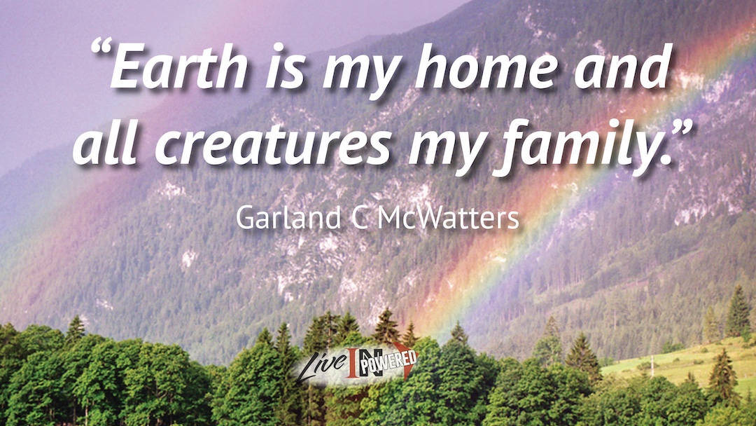 Earth is my home and all creatures my family