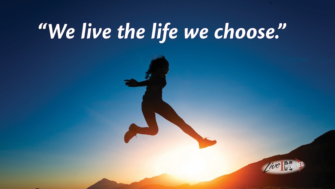 We live the life we choose