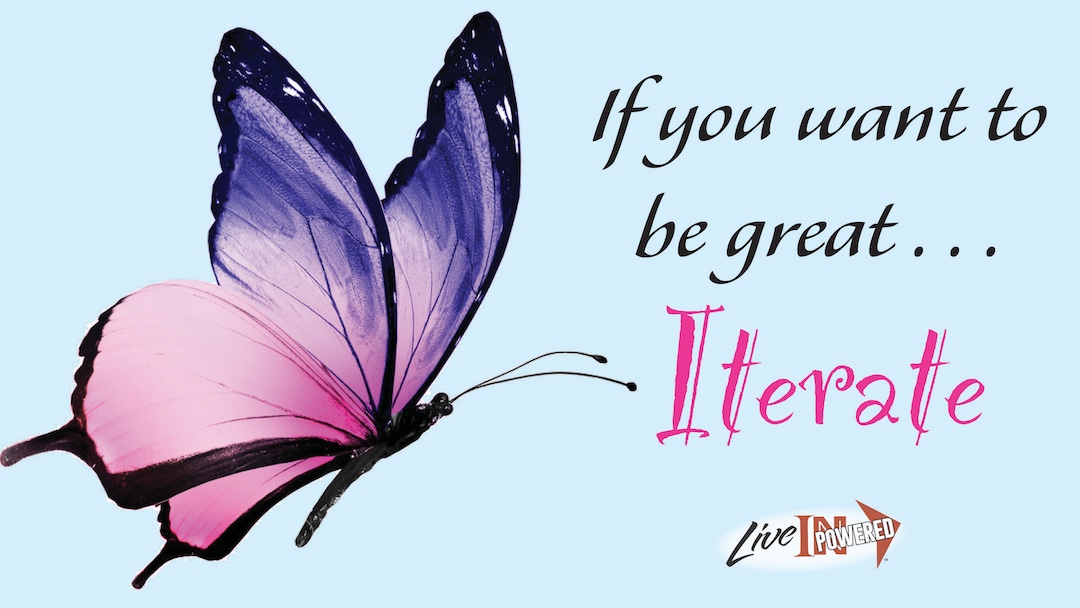 If you want to be great … Iterate