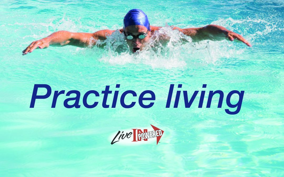 Practice living