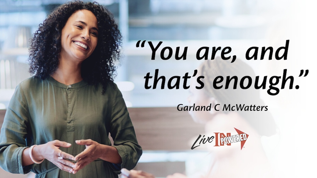 You are, and that is enough.