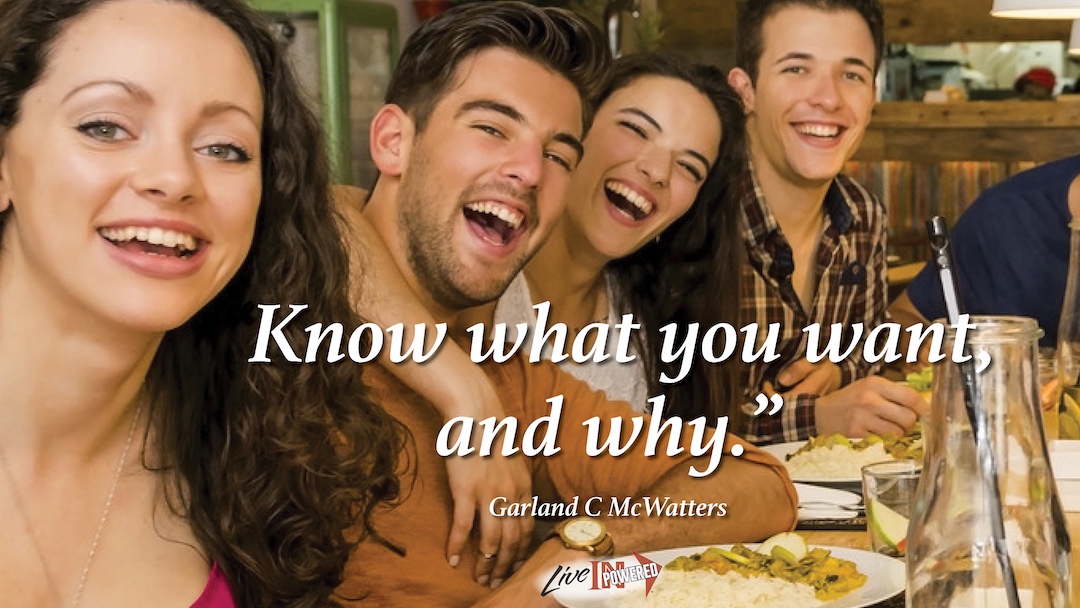Know what you want, and why